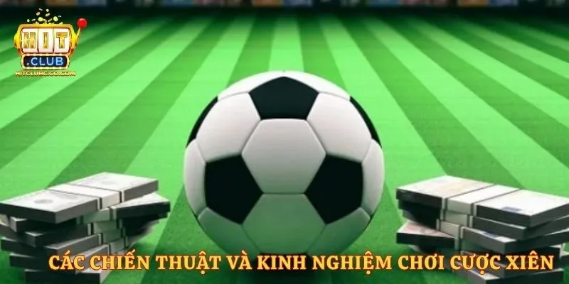 Các chiến thuật và kinh nghiệm chơi cược xiên