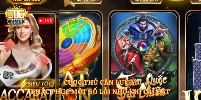 Cược thủ cần lưu ý khắc phục một số lỗi nhỏ khi cài đặt