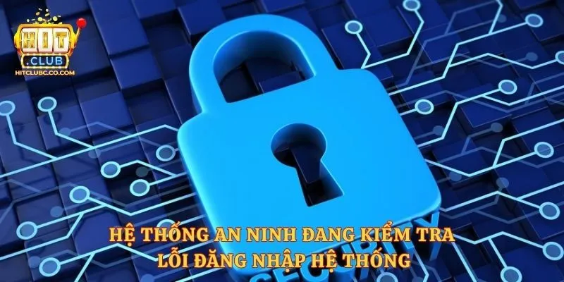 Hệ thống an ninh đang kiểm tra lỗi đăng nhập hệ thống