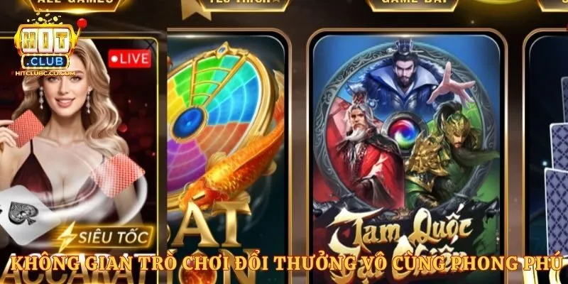 Không gian trò chơi đổi thưởng vô cùng phong phú 