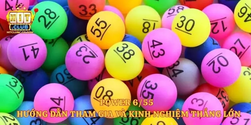 Power 6/55 - Hướng Dẫn Tham Gia Và Kinh Nghiệm Thắng Lớn