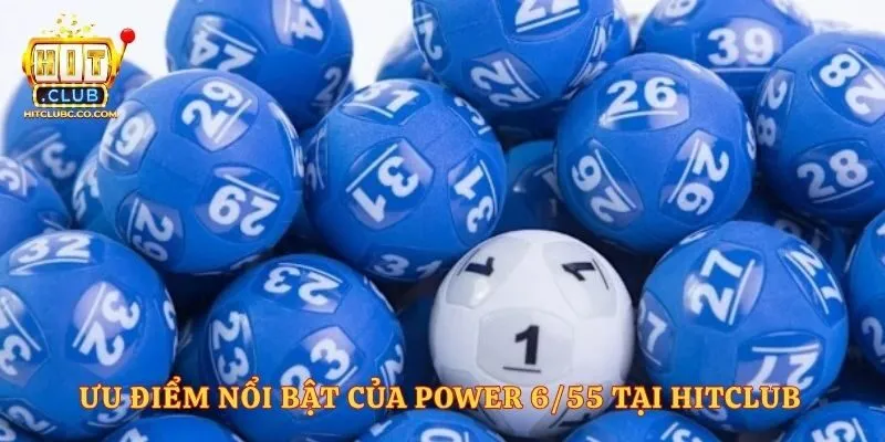 Ưu điểm nổi bật của power 6/55 tại Hitclub